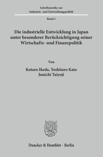 Cover: Die industrielle Entwicklung in Japan unter besonderer Berücksichtigung seiner Wirtschafts- und Finanzpolitik