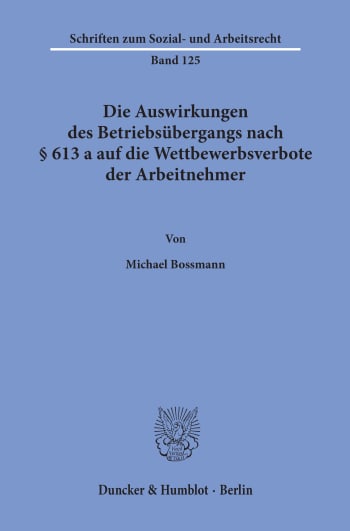 Cover: Die Auswirkungen des Betriebsübergangs nach § 613 a auf die Wettbewerbsverbote der Arbeitnehmer