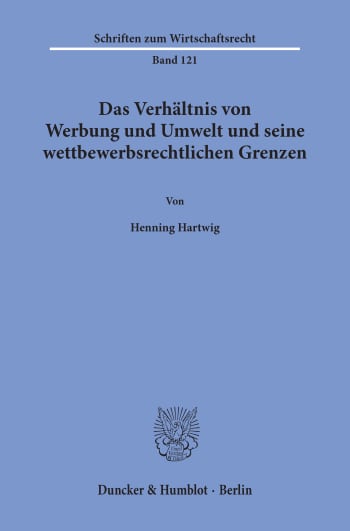 Cover: Das Verhältnis von Werbung und Umwelt und seine wettbewerbsrechtlichen Grenzen