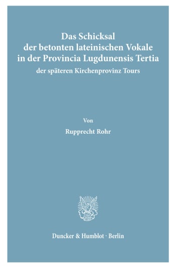 Cover: Das Schicksal der betonten lateinischen Vokale in der Provincia Lugdunensis Tertia, der späteren Kirchenprovinz Tours