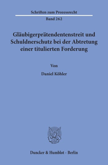 Cover: Gläubigerprätendentenstreit und Schuldnerschutz bei der Abtretung einer titulierten Forderung