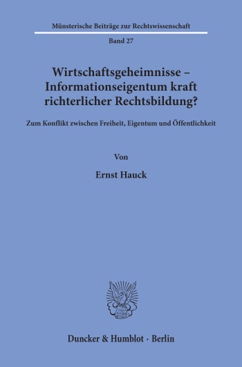 Cover: Wirtschaftsgeheimnisse - Informationseigentum kraft richterlicher Rechtsbildung?