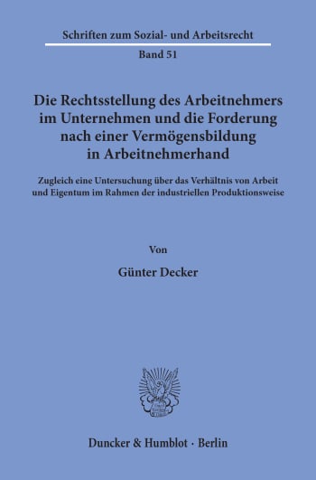 Cover: Die Rechtsstellung des Arbeitnehmers im Unternehmen und die Forderung nach einer Vermögensbildung in Arbeitnehmerhand