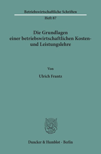 Cover: Die Grundlagen einer betriebswirtschaftlichen Kosten- und Leistungslehre