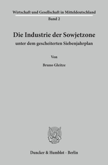 Cover: Die Industrie der Sowjetzone unter dem gescheiterten Siebenjahrplan