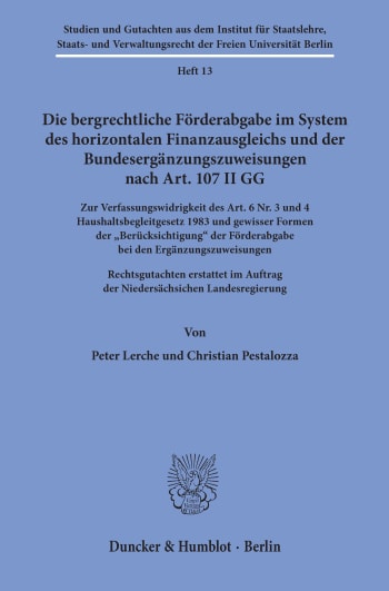 Cover: Die bergrechtliche Förderabgabe im System des horizontalen Finanzausgleichs und der Bundesergänzungszuweisungen nach Art. 107 II GG