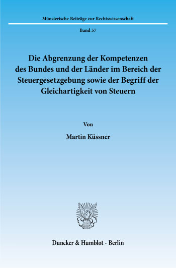 Cover: Die Abgrenzung der Kompetenzen des Bundes und der Länder im Bereich der Steuergesetzgebung sowie der Begriff der Gleichartigkeit von Steuern