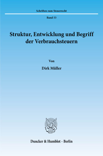 Cover: Struktur, Entwicklung und Begriff der Verbrauchsteuern