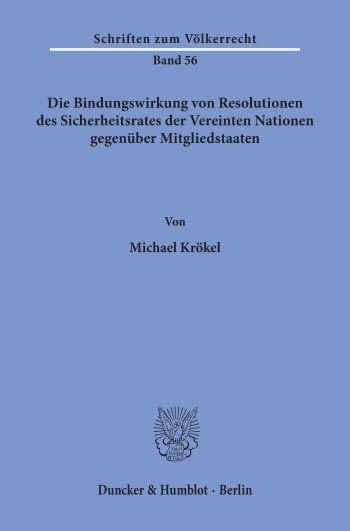 Cover: Die Bindungswirkung von Resolutionen des Sicherheitsrates der Vereinten Nationen gegenüber Mitgliedstaaten