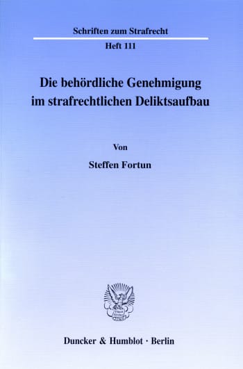 Cover: Die behördliche Genehmigung im strafrechtlichen Deliktsaufbau