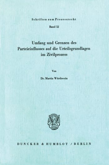 Cover: Umfang und Grenzen des Parteieinflusses auf die Urteilsgrundlagen im Zivilprozeß