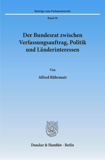 Cover: Der Bundesrat zwischen Verfassungsauftrag, Politik und Länderinteressen