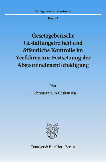 Cover: Gesetzgeberische Gestaltungsfreiheit und öffentliche Kontrolle im Verfahren zur Festsetzung der Abgeordnetenentschädigung