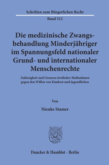 Cover: Die medizinische Zwangsbehandlung Minderjähriger im Spannungsfeld nationaler Grund- und internationaler Menschenrechte