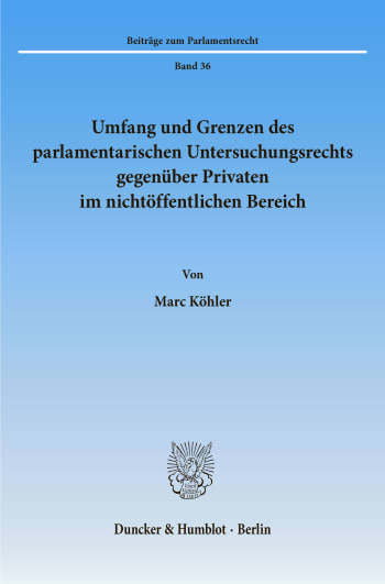 Cover: Umfang und Grenzen des parlamentarischen Untersuchungsrechts gegenüber Privaten im nichtöffentlichen Bereich