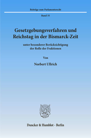 Cover: Gesetzgebungsverfahren und Reichstag in der Bismarck-Zeit