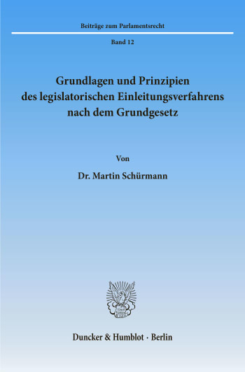 Cover: Grundlagen und Prinzipien des legislatorischen Einleitungsverfahrens nach dem Grundgesetz