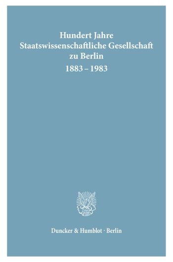 Cover: Hundert Jahre Staatswissenschaftliche Gesellschaft zu Berlin 1883 - 1983