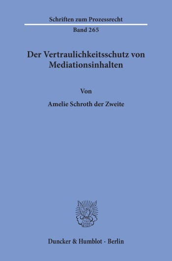 Cover: Der Vertraulichkeitsschutz von Mediationsinhalten