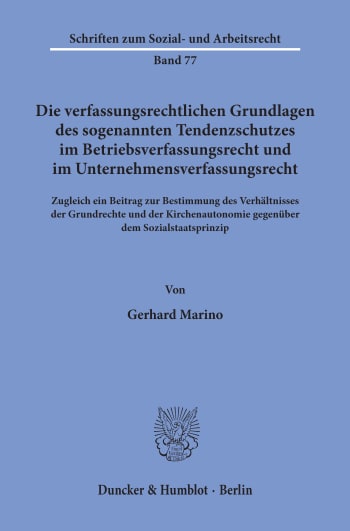 Cover: Die verfassungsrechtlichen Grundlagen des sogenannten Tendenzschutzes im Betriebsverfassungsrecht und im Unternehmensverfassungsrecht