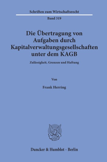 Cover: Die Übertragung von Aufgaben durch Kapitalverwaltungsgesellschaften unter dem KAGB