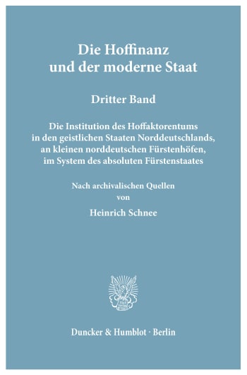 Cover: Die Hoffinanz und der moderne Staat. Geschichte und System der Hoffaktoren an deutschen Fürstenhöfen im Zeitalter des Absolutismus