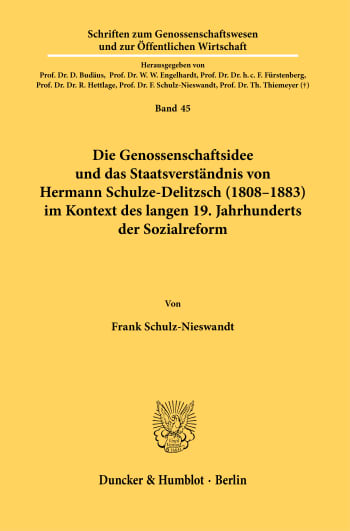 Cover: Die Genossenschaftsidee und das Staatsverständnis von Hermann Schulze-Delitzsch (1808–1883) im Kontext des langen 19. Jahrhunderts der Sozialreform