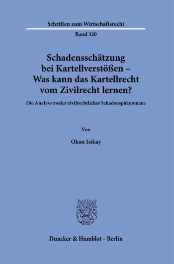 Cover: Schadensschätzung bei Kartellverstößen – Was kann das Kartellrecht vom Zivilrecht lernen?