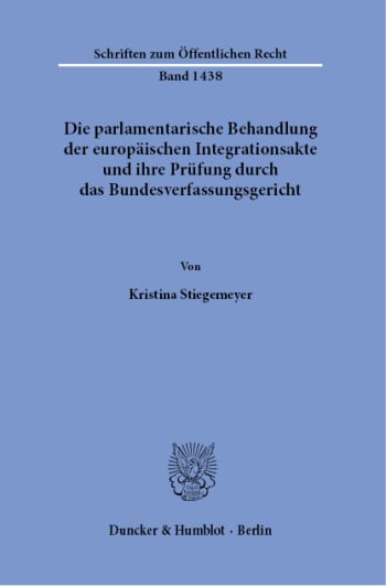 Cover: Die parlamentarische Behandlung der europäischen Integrationsakte und ihre Prüfung durch das Bundesverfassungsgericht