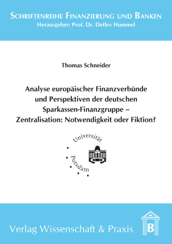 Cover: Analyse europäischer Finanzverbünde und Perspektiven der deutschen Sparkassen-Finanzgruppe - Zentralisation: Notwendigkeit oder Fiktion?