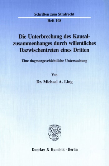 Cover: Die Unterbrechung des Kausalzusammenhanges durch willentliches Dazwischentreten eines Dritten