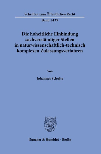 Cover: Die hoheitliche Einbindung sachverständiger Stellen in naturwissenschaftlich-technisch komplexen Zulassungsverfahren