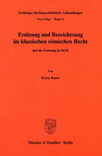 Cover: Ersitzung und Bereicherung im klassischen römischen Recht und die Ersitzung im BGB