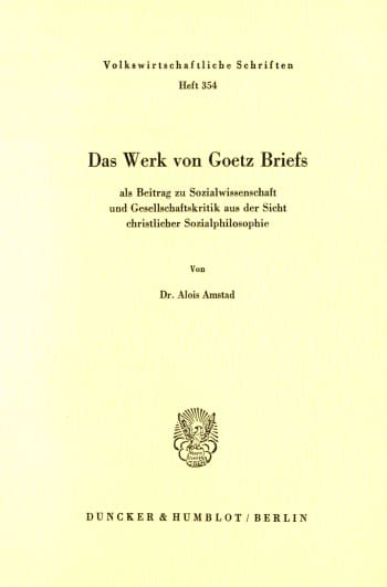 Cover: Das Werk von Goetz Briefs, als Beitrag zu Sozialwissenschaft und Gesellschaftskritik aus der Sicht christlicher Sozialphilosophie