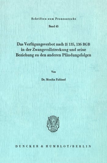 Cover: Das Verfügungsverbot nach §§ 135, 136 BGB in der Zwangsvollstreckung und seine Beziehung zu den anderen Pfändungsfolgen