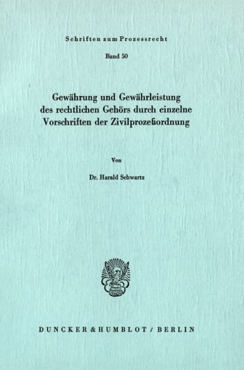 Cover: Gewährung und Gewährleistung des rechtlichen Gehörs durch einzelne Vorschriften der Zivilprozeßordnung