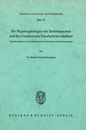 Cover: Die Regelungsbefugnis der Beriebspartner und ihre Grenzen zum Einzelarbeitsverhältnis