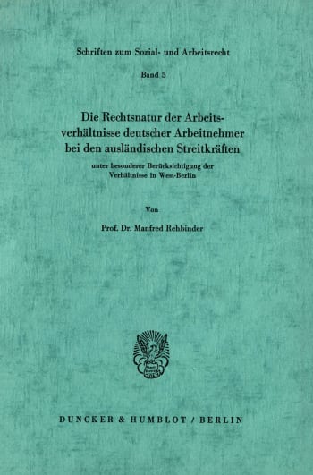 Cover: Die Rechtsnatur der Arbeitsverhältnisse deutscher Arbeitnehmer bei den ausländischen Streitkräften unter besonderer Berücksichtigung der Verhältnisse in West-Berlin