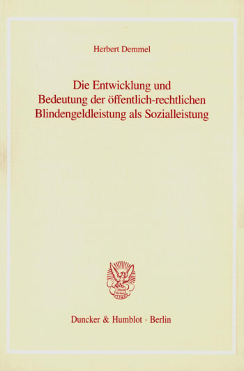 Cover: Die Entwicklung und Bedeutung der öffentlich-rechtlichen Blindengeldleistung als Sozialleistung