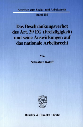 Cover: Das Beschränkungsverbot des Art. 39 EG (Freizügigkeit) und seine Auswirkungen auf das nationale Arbeitsrecht