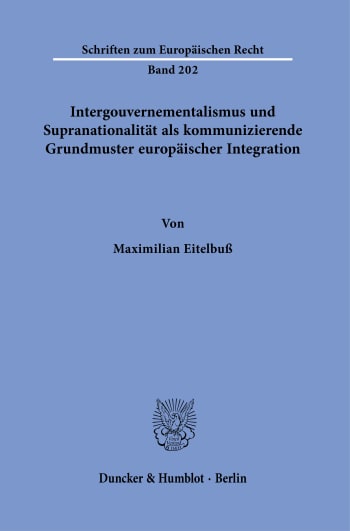 Cover: Intergouvernementalismus und Supranationalität als kommunizierende Grundmuster europäischer Integration