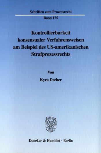 Cover: Kontrollierbarkeit konsensualer Verfahrensweisen am Beispiel des US-amerikanischen Strafprozessrechts