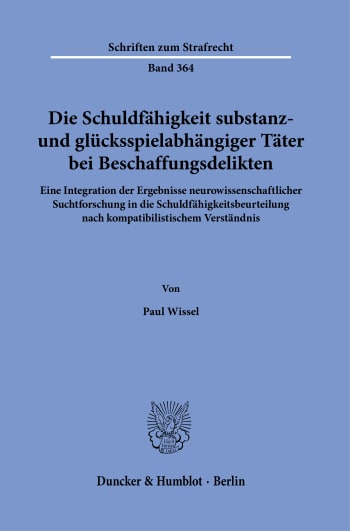 Cover: Die Schuldfähigkeit substanz- und glücksspielabhängiger Täter bei Beschaffungsdelikten