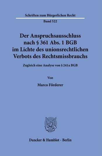 Cover: Der Anspruchsausschluss nach § 361 Abs. 1 BGB im Lichte des unionsrechtlichen Verbots des Rechtsmissbrauchs