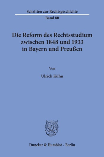 Cover: Die Reform des Rechtsstudiums zwischen 1848 und 1933 in Bayern und Preußen