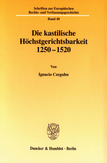 Cover: Die kastilische Höchstgerichtsbarkeit 1250 - 1520