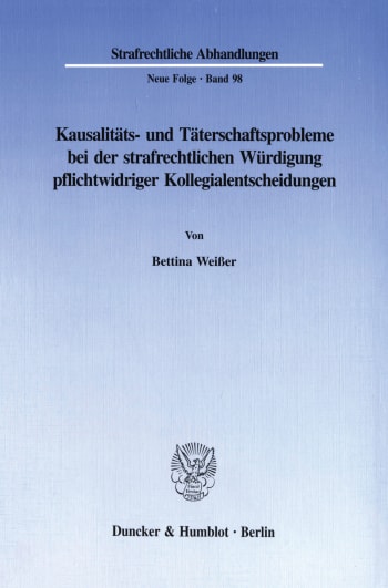 Cover: Kausalitäts- und Täterschaftsprobleme bei der strafrechtlichen Würdigung pflichtwidriger Kollegialentscheidungen