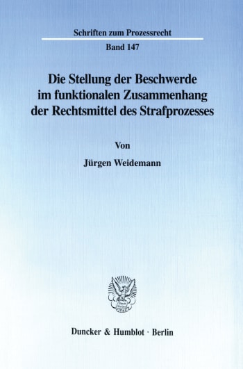 Cover: Die Stellung der Beschwerde im funktionalen Zusammenhang der Rechtsmittel des Strafprozesses