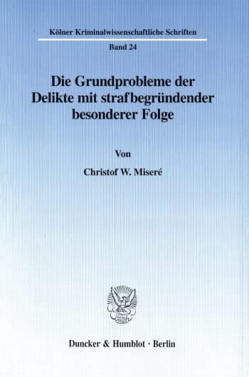 Cover: Die Grundprobleme der Delikte mit strafbegründender besonderer Folge