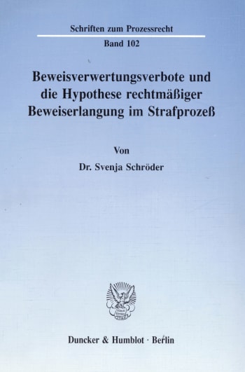 Cover: Beweisverwertungsverbote und die Hypothese rechtmäßiger Beweiserlangung im Strafprozeß